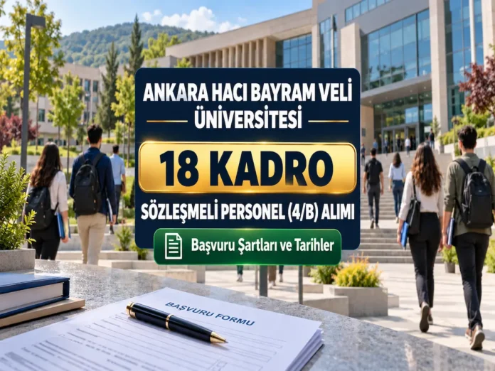 Ankara Hacı Bayram Veli Üniversitesi Sözleşmeli Personel (4/B) Alımı: 18 Kadro, Başvuru Şartları ve Tarihler
